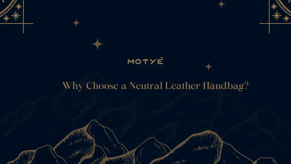 Why Choose a Neutral Leather Handbag?