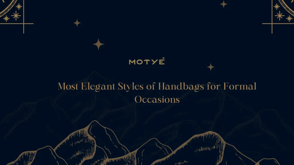 Most Elegant Styles of Handbags for Formal Occasions
