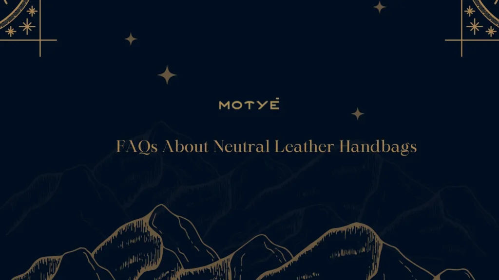 FAQs About Neutral Leather Handbags