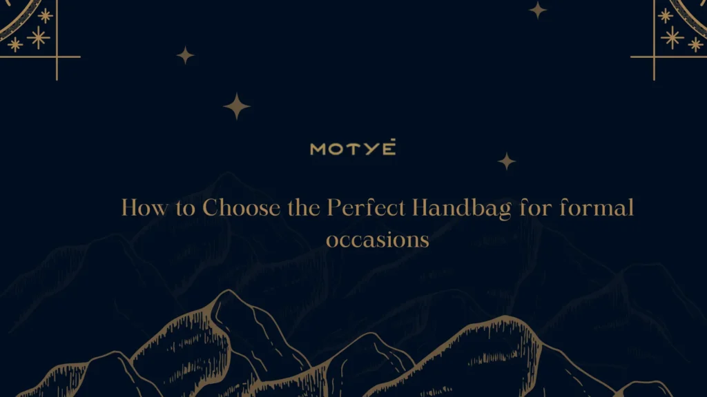 How to Choose the Perfect Handbag for formal occasions