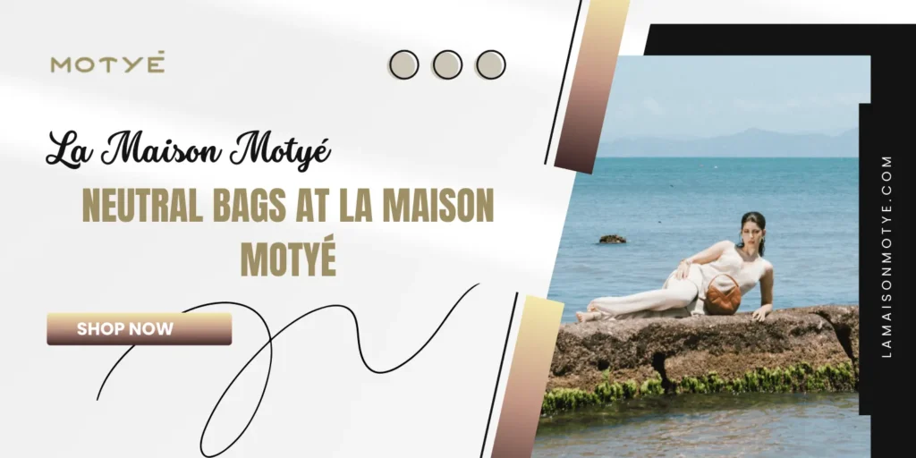 Neutral Bags at La Maison Motyé