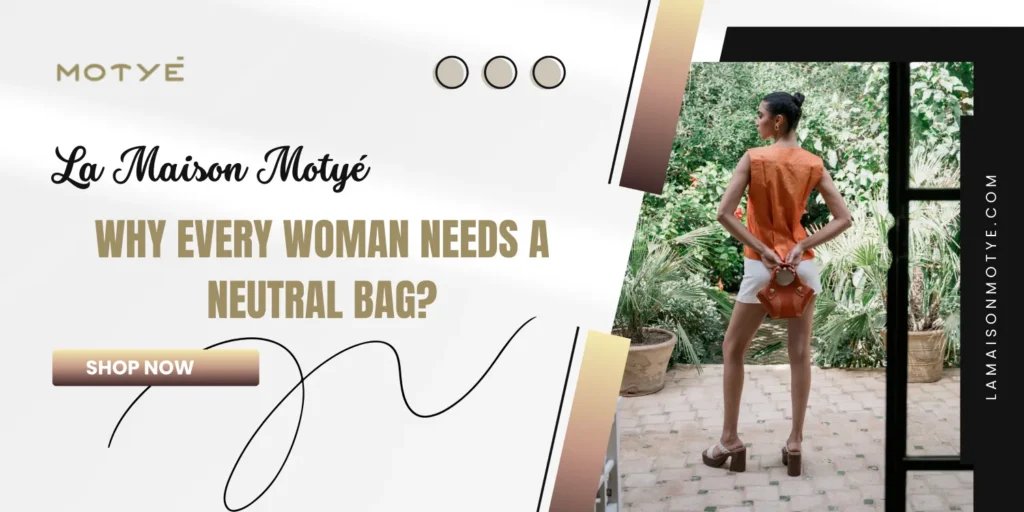 Why Every Woman Needs a Neutral Bag