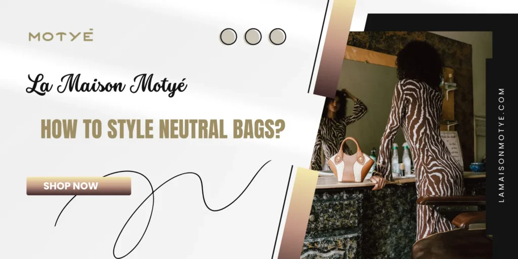 How to Style Neutral Bags