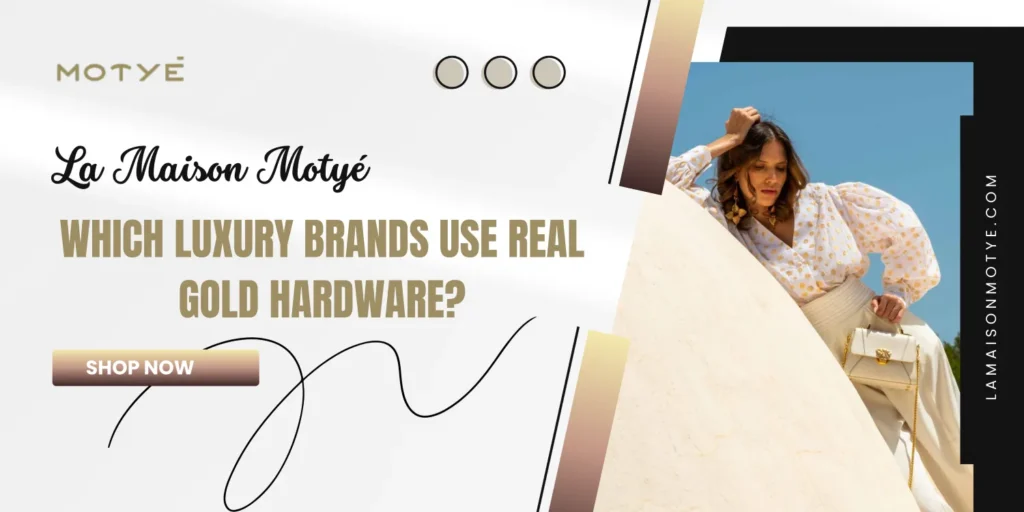 Which Luxury Brands Use Real Gold Hardware?