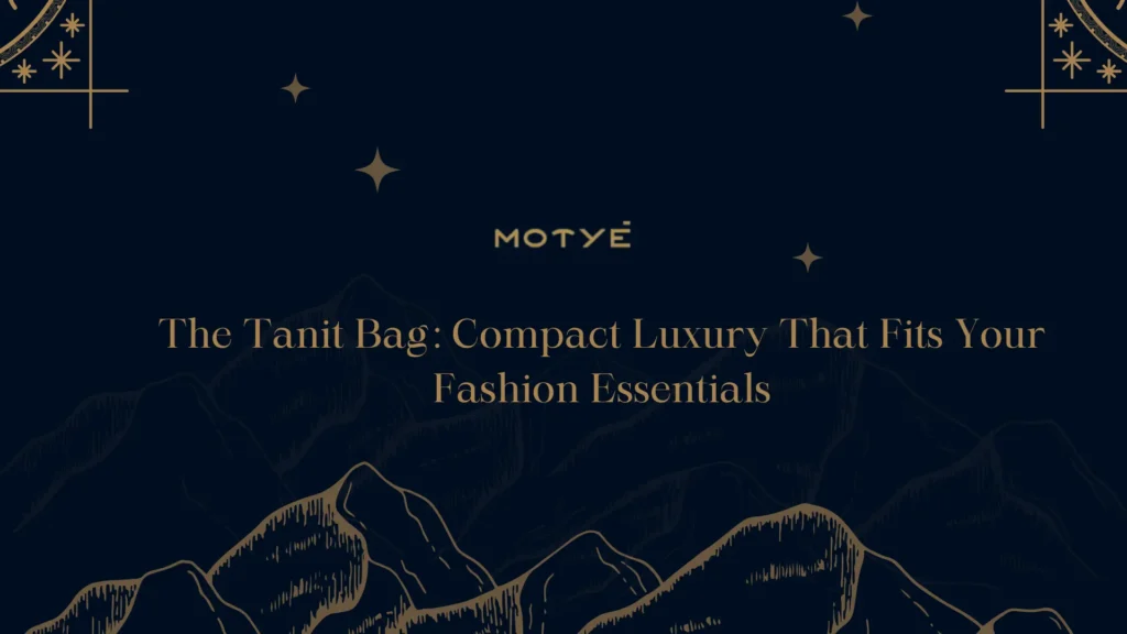 The Tanit Bag: Compact Luxury That Fits Your Fashion Essentials