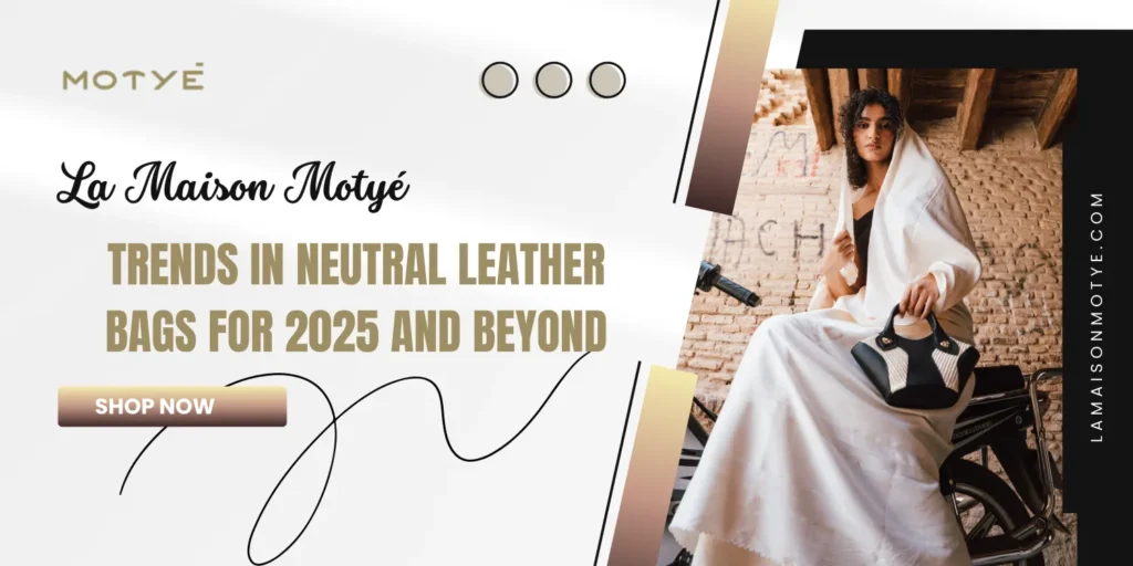 Trends in Neutral Leather Bags for 2025 and Beyond